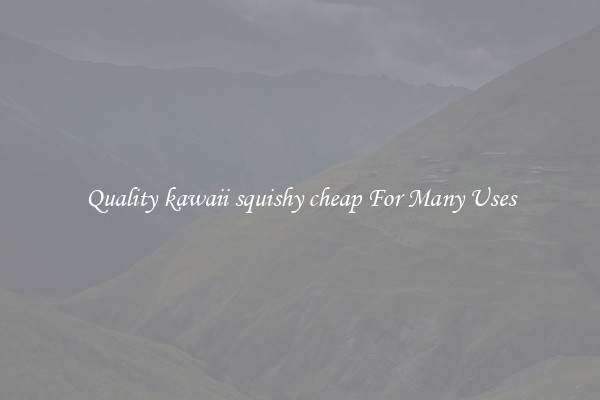Quality kawaii squishy cheap For Many Uses