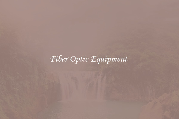 Fiber Optic Equipment 