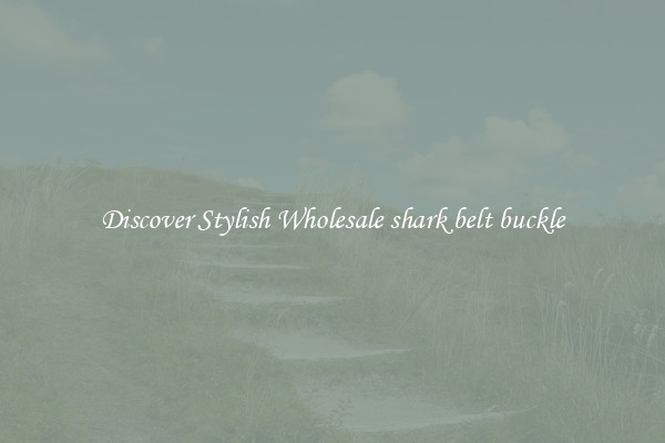 Discover Stylish Wholesale shark belt buckle