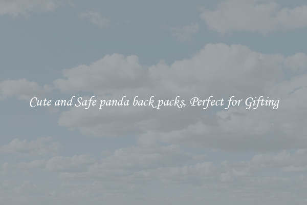 Cute and Safe panda back packs, Perfect for Gifting