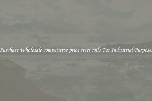 Purchase Wholesale competitive price steel coils For Industrial Purposes