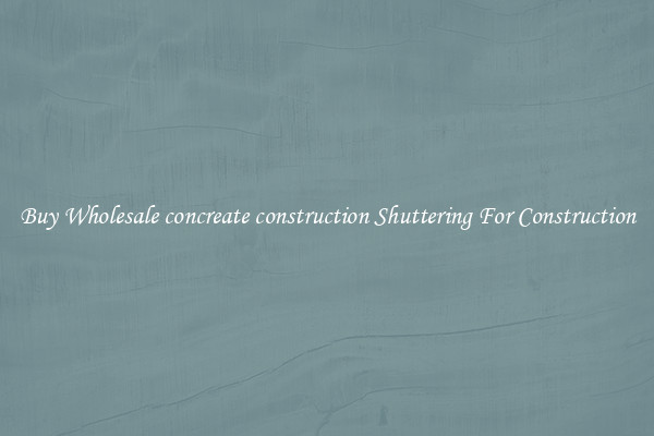 Buy Wholesale concreate construction Shuttering For Construction