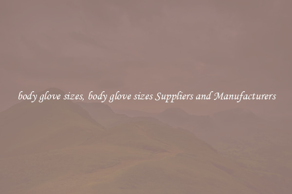 body glove sizes, body glove sizes Suppliers and Manufacturers