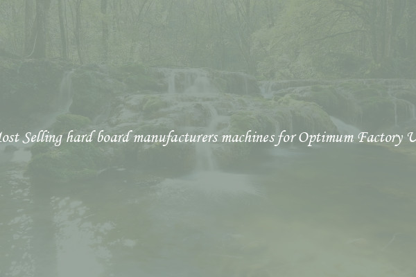 Most Selling hard board manufacturers machines for Optimum Factory Use