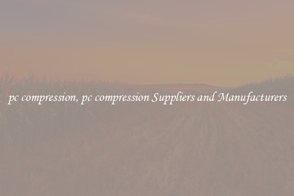 pc compression, pc compression Suppliers and Manufacturers