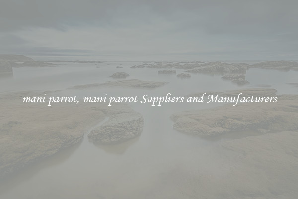 mani parrot, mani parrot Suppliers and Manufacturers
