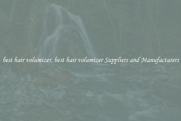 best hair volumizer, best hair volumizer Suppliers and Manufacturers