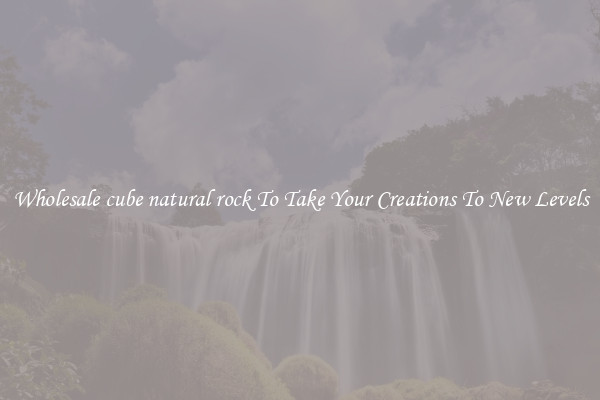 Wholesale cube natural rock To Take Your Creations To New Levels