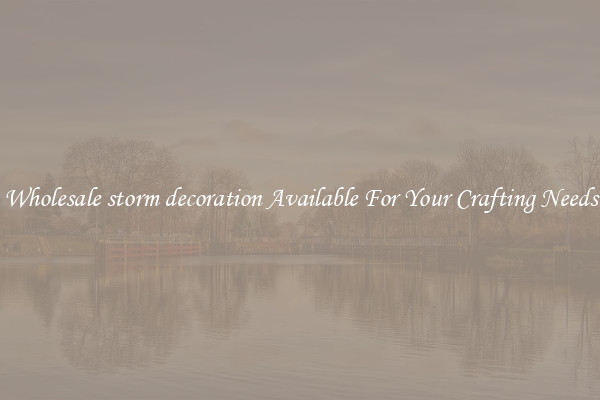 Wholesale storm decoration Available For Your Crafting Needs