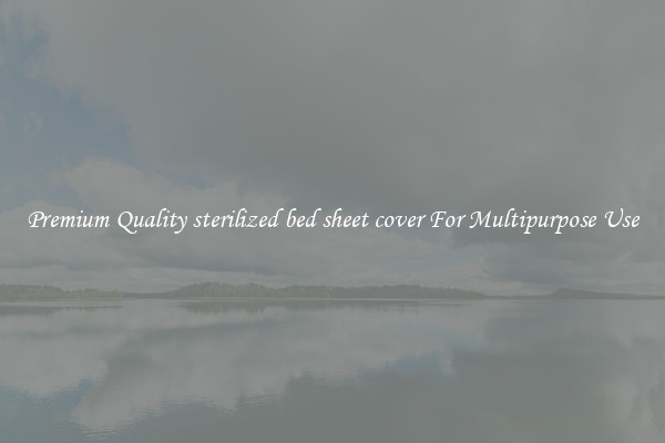 Premium Quality sterilized bed sheet cover For Multipurpose Use
