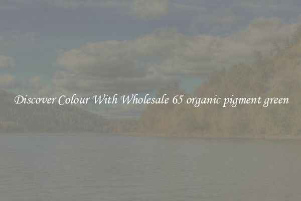 Discover Colour With Wholesale 65 organic pigment green