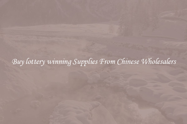 Buy lottery winning Supplies From Chinese Wholesalers