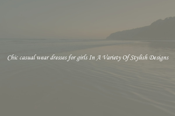 Chic casual wear dresses for girls In A Variety Of Stylish Designs