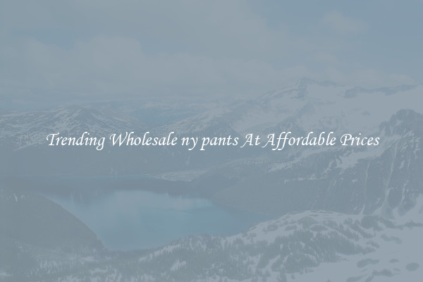 Trending Wholesale ny pants At Affordable Prices