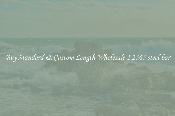 Buy Standard & Custom Length Wholesale 1.2363 steel bar