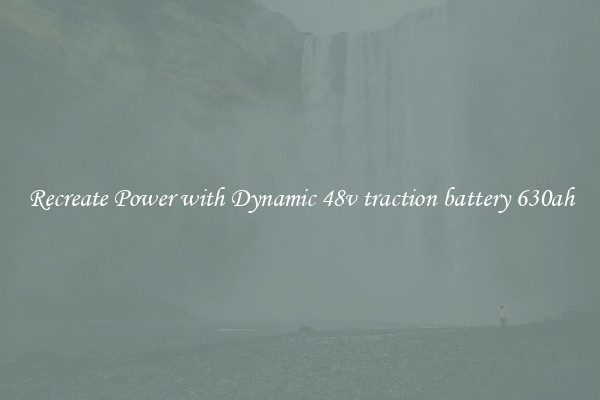Recreate Power with Dynamic 48v traction battery 630ah