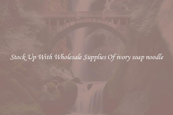 Stock Up With Wholesale Supplies Of ivory soap noodle
