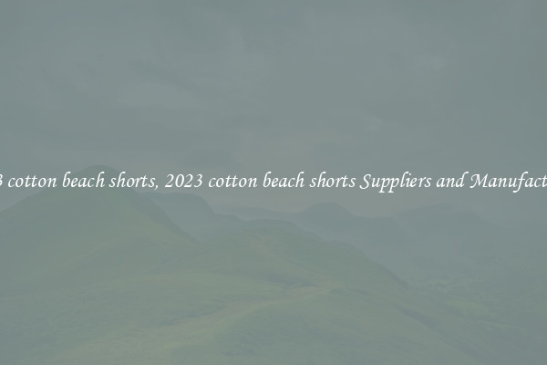 2023 cotton beach shorts, 2023 cotton beach shorts Suppliers and Manufacturers