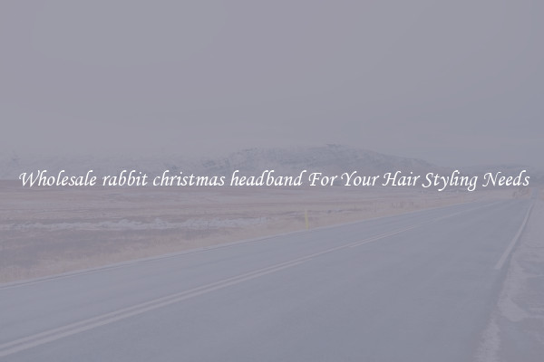Wholesale rabbit christmas headband For Your Hair Styling Needs