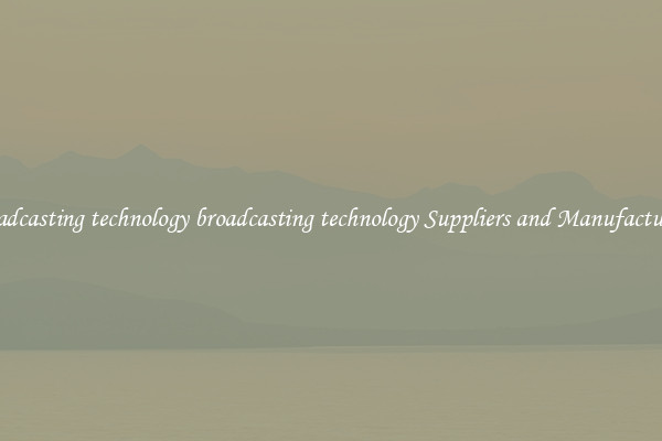 broadcasting technology broadcasting technology Suppliers and Manufacturers