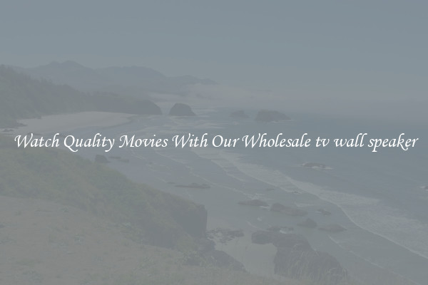 Watch Quality Movies With Our Wholesale tv wall speaker