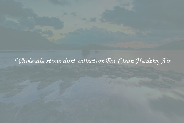 Wholesale stone dust collectors For Clean Healthy Air