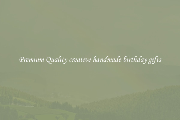 Premium Quality creative handmade birthday gifts
