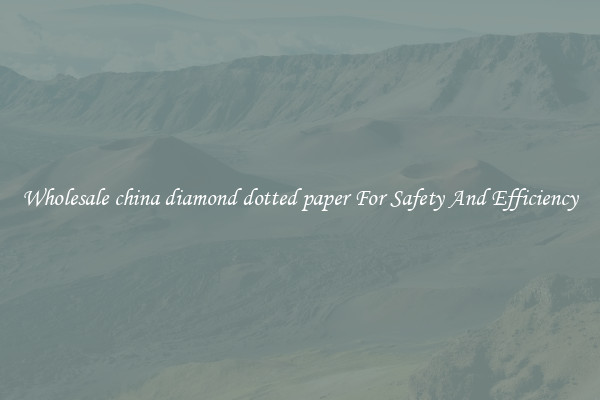 Wholesale china diamond dotted paper For Safety And Efficiency