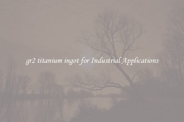 gr2 titanium ingot for Industrial Applications