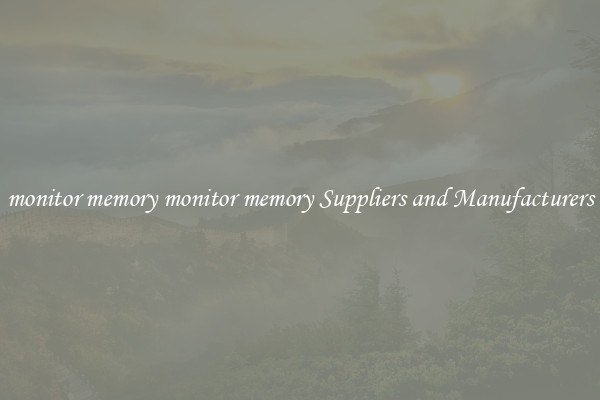 monitor memory monitor memory Suppliers and Manufacturers
