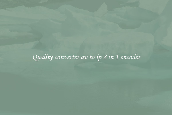 Quality converter av to ip 8 in 1 encoder