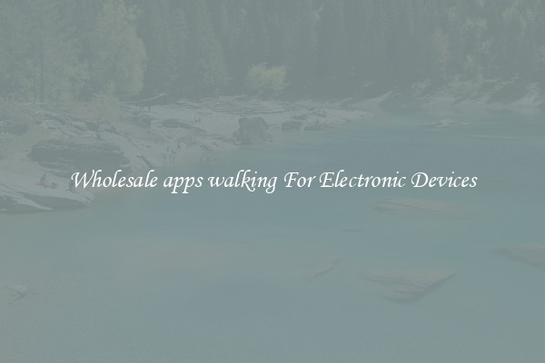 Wholesale apps walking For Electronic Devices