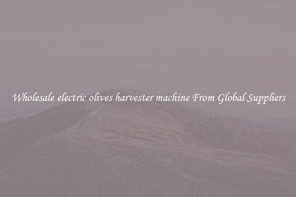 Wholesale electric olives harvester machine From Global Suppliers