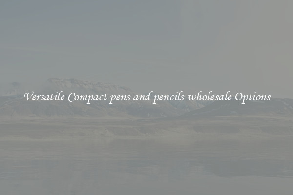 Versatile Compact pens and pencils wholesale Options