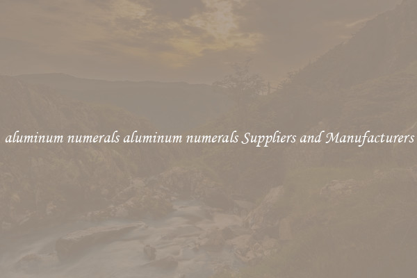 aluminum numerals aluminum numerals Suppliers and Manufacturers