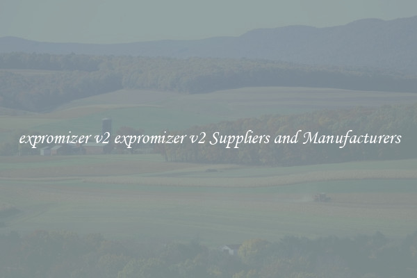 expromizer v2 expromizer v2 Suppliers and Manufacturers