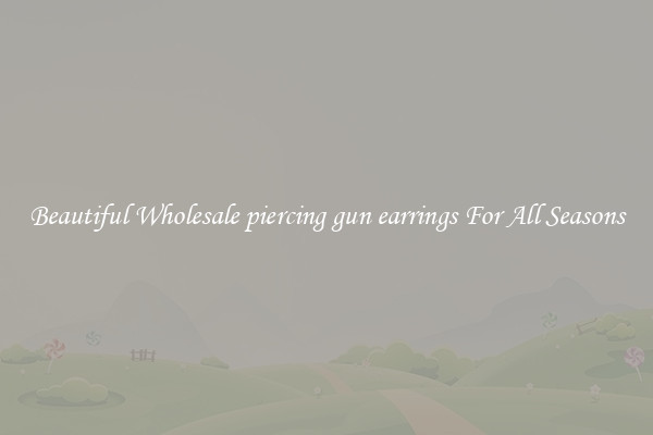 Beautiful Wholesale piercing gun earrings For All Seasons