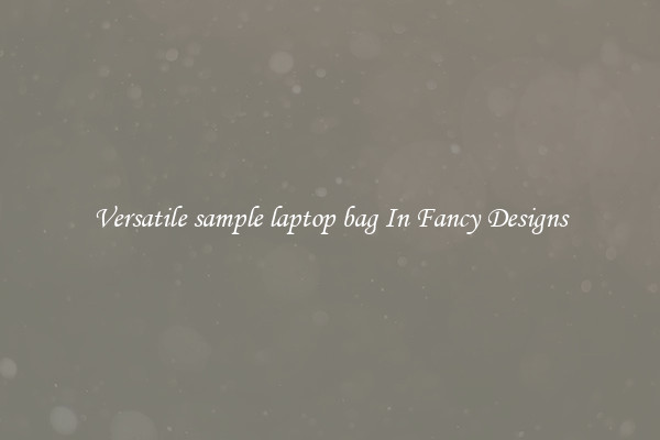 Versatile sample laptop bag In Fancy Designs