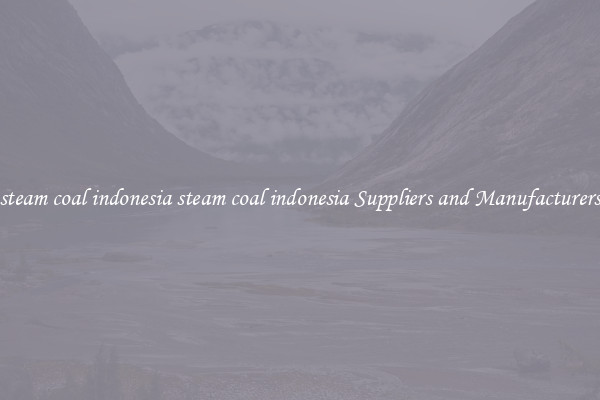 steam coal indonesia steam coal indonesia Suppliers and Manufacturers