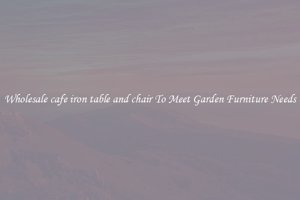 Wholesale cafe iron table and chair To Meet Garden Furniture Needs