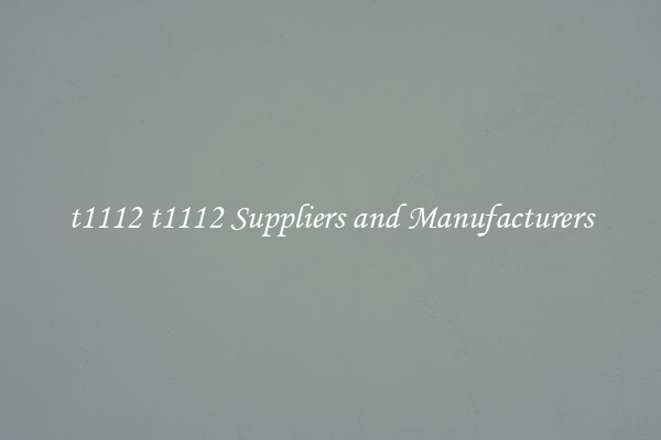 t1112 t1112 Suppliers and Manufacturers