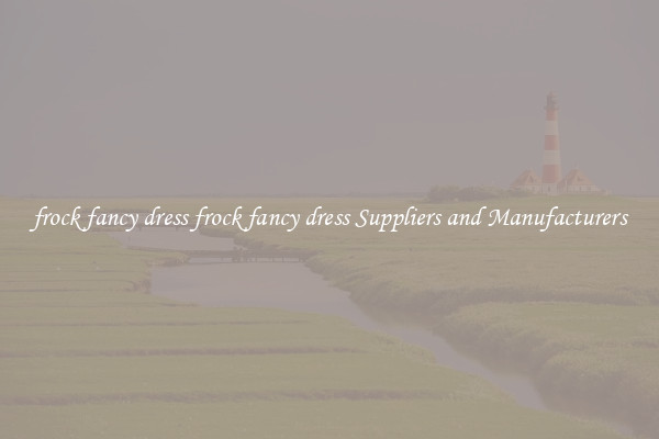 frock fancy dress frock fancy dress Suppliers and Manufacturers