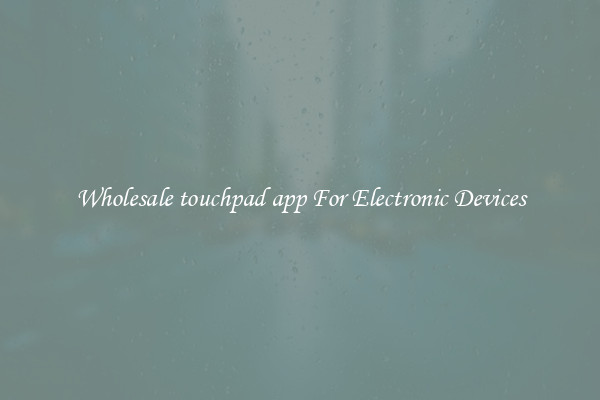 Wholesale touchpad app For Electronic Devices