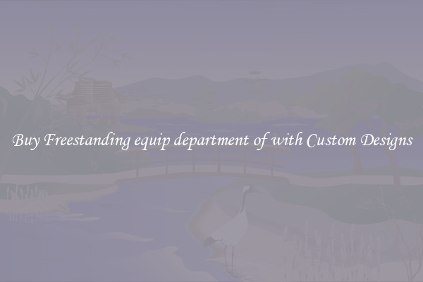 Buy Freestanding equip department of with Custom Designs