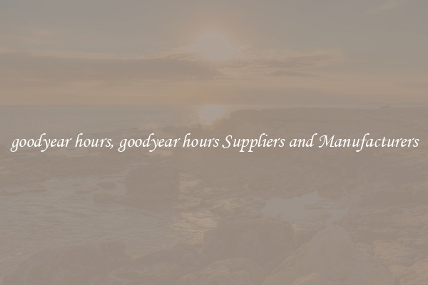 goodyear hours, goodyear hours Suppliers and Manufacturers