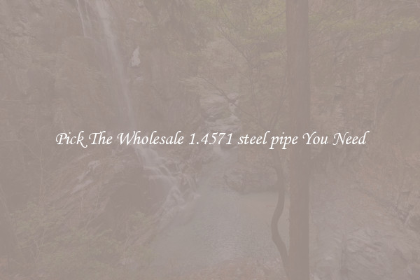 Pick The Wholesale 1.4571 steel pipe You Need