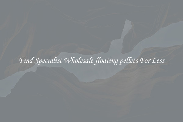  Find Specialist Wholesale floating pellets For Less 
