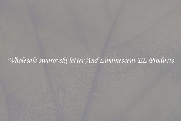 Wholesale swarovski letter And Luminescent EL Products