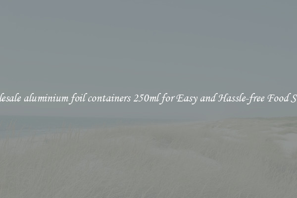 Wholesale aluminium foil containers 250ml for Easy and Hassle-free Food Service