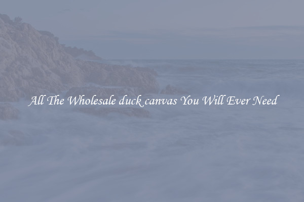 All The Wholesale duck canvas You Will Ever Need